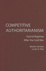 Competitive Authoritarianism: Hybrid Regimes after the Cold War