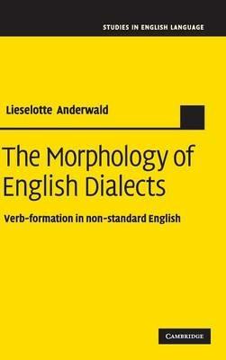 The Morphology of English Dialects: Verb-Formation in Non-standard English - Lieselotte Anderwald - cover
