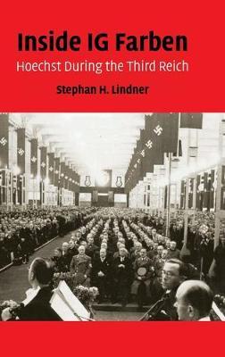 Inside IG Farben: Hoechst During the Third Reich - Stephan H. Lindner - cover