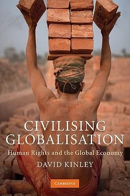 Civilising Globalisation: Human Rights and the Global Economy - David Kinley - cover