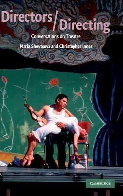 Directors/Directing: Conversations on Theatre - Maria Shevtsova,Christopher Innes - cover