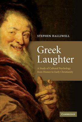 Greek Laughter: A Study of Cultural Psychology from Homer to Early Christianity - Stephen Halliwell - cover