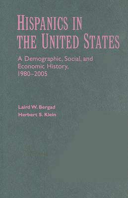 Hispanics in the United States: A Demographic, Social, and Economic History, 1980–2005 - Laird W. Bergad,Herbert S. Klein - cover