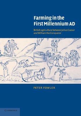 Farming in the First Millennium AD: British Agriculture between Julius Caesar and William the Conqueror - Peter Fowler - cover