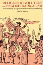 Religion, Revolution and English Radicalism: Non-conformity in Eighteenth-Century Politics and Society