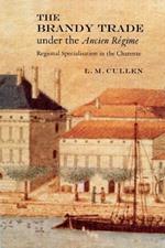 The Brandy Trade under the Ancien Regime: Regional Specialisation in the Charente