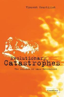 Evolutionary Catastrophes: The Science of Mass Extinction - Vincent Courtillot - cover