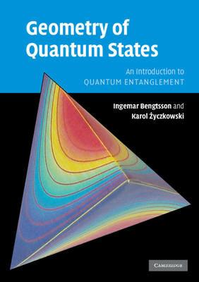 Geometry of Quantum States: An Introduction to Quantum Entanglement - Ingemar Bengtsson,Karol Zyczkowski - cover