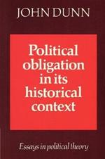 Political Obligation in its Historical Context: Essays in Political Theory
