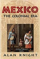 Mexico: Volume 2, The Colonial Era