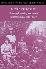 Microhistories: Demography, Society and Culture in Rural England, 1800-1930