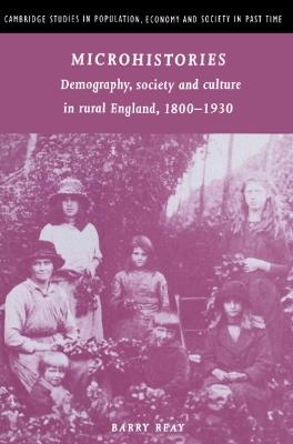 Microhistories: Demography, Society and Culture in Rural England, 1800-1930 - Barry Reay - cover