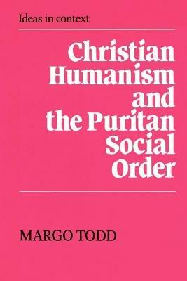 Christian Humanism and the Puritan Social Order - Margo Todd - cover