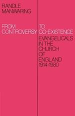 From Controversy to Co-Existence: Evangelicals in the Church of England 1914-1980