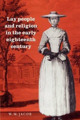 Lay People and Religion in the Early Eighteenth Century - W. M. Jacob - cover