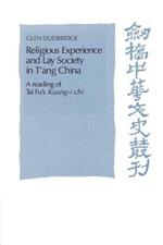 Religious Experience and Lay Society in T'ang China: A Reading of Tai Fu's 'Kuang-i chi'