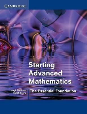 Starting Advanced Mathematics: The Essential Foundation - Hugh Neill,Sarah Payne - cover