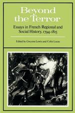 Beyond the Terror: Essays in French Regional and Social History 1794-1815