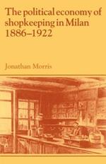 The Political Economy of Shopkeeping in Milan, 1886-1922