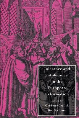 Tolerance and Intolerance in the European Reformation - cover