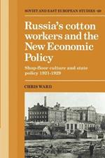 Russia's Cotton Workers and the New Economic Policy: Shop-Floor Culture and State Policy, 1921-1929