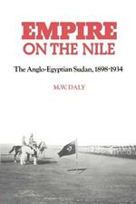 Empire on the Nile: The Anglo-Egyptian Sudan, 1898-1934