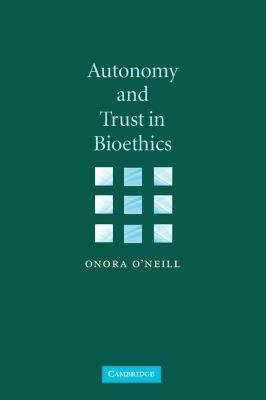 Autonomy and Trust in Bioethics - Onora O'Neill - cover