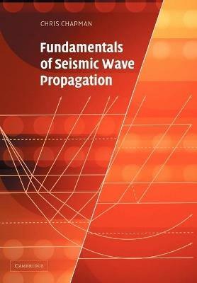 Fundamentals of Seismic Wave Propagation - Chris Chapman - cover