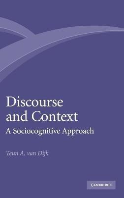 Discourse and Context: A Sociocognitive Approach - Teun A. van Dijk - cover
