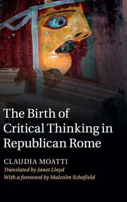 The Birth of Critical Thinking in Republican Rome - Claudia Moatti - cover