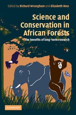 Science and Conservation in African Forests: The Benefits of Longterm Research - cover