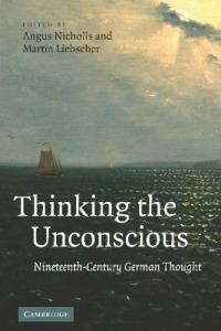 Thinking the Unconscious: Nineteenth-Century German Thought - cover