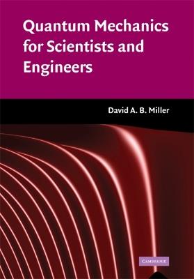 Quantum Mechanics for Scientists and Engineers - David A. B. Miller - cover