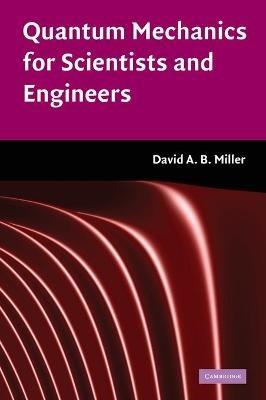 Quantum Mechanics for Scientists and Engineers - David A. B. Miller - cover