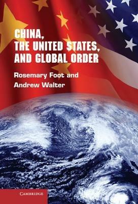 China, the United States, and Global Order - Rosemary Foot,Andrew Walter - cover