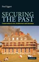 Securing the Past: Conservation in Art, Architecture and Literature - Paul Eggert - cover