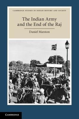 The Indian Army and the End of the Raj - Daniel Marston - cover