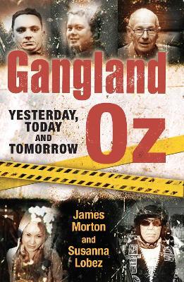 Gangland Oz: Yesterday, Today and Tomorrow - James Morton,Susanna Lobez - cover