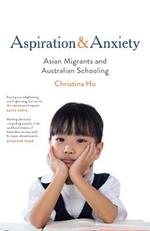 Aspiration and Anxiety: Asian Migrants and Australian Schooling