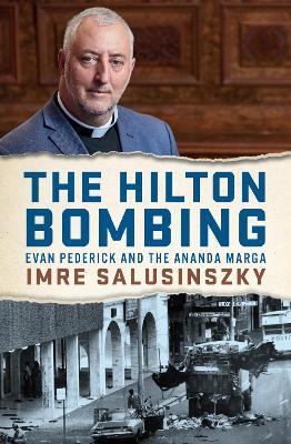 The Hilton Bombing: Evan Pederick and the Ananda Marga - Imre Salusinszky - cover