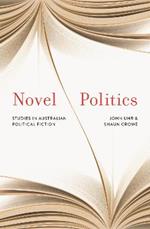 Novel Politics: Studies in Australian political fiction