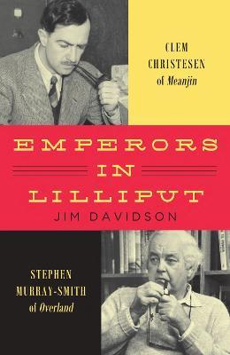 Emperors in Lilliput: Clem Christesen of Meanjin and Stephen Murray-Smith of Overland - Jim Davidson - cover