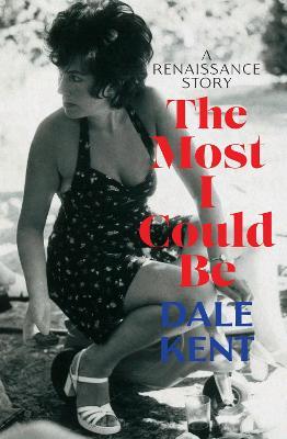The Most I Could Be: A Renaissance Story - Dale Kent - cover