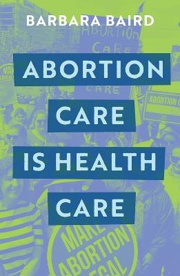 Abortion Care is Health Care - Barbara Baird - cover