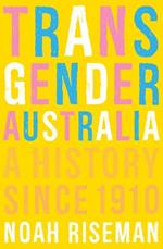 Transgender Australia: A History Since 1910