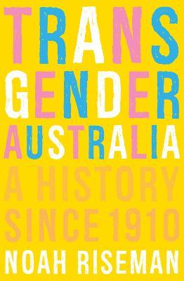 Transgender Australia: A History Since 1910 - Noah Riseman - cover