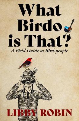 What Birdo is that?: A Field Guide to Bird-people - Libby Robin - cover