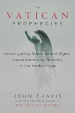 The Vatican Prophecies: Investigating Supernatural Signs, Apparitions and Miracles in the Modern Age