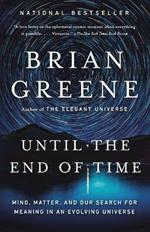 Until the End of Time: Mind, Matter, and Our Search for Meaning in an Evolving Universe