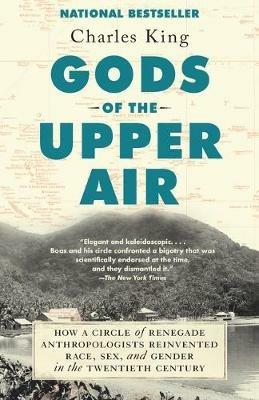 Gods of the Upper Air: How a Circle of Renegade Anthropologists Reinvented Race, Sex, and Gender in the Twentieth Century - Charles King - cover